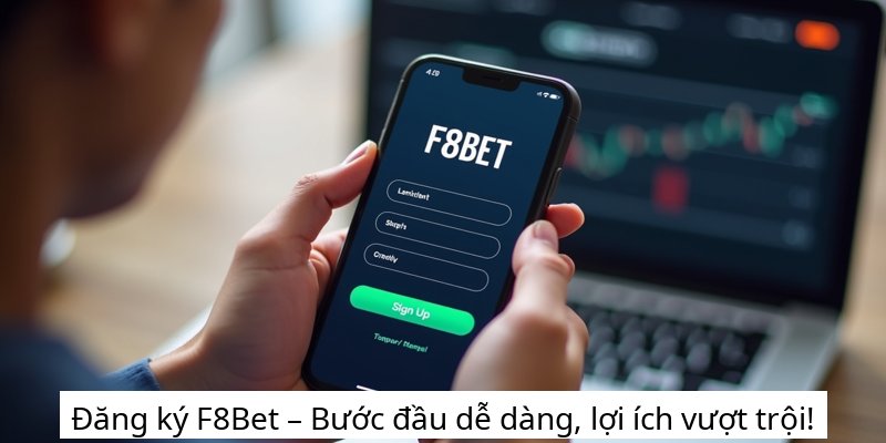 Đăng ký F8Bet – Bước đầu dễ dàng, lợi ích vượt trội!