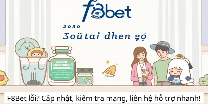 F8Bet lỗi? Cập nhật, kiểm tra mạng, liên hệ hỗ trợ nhanh!