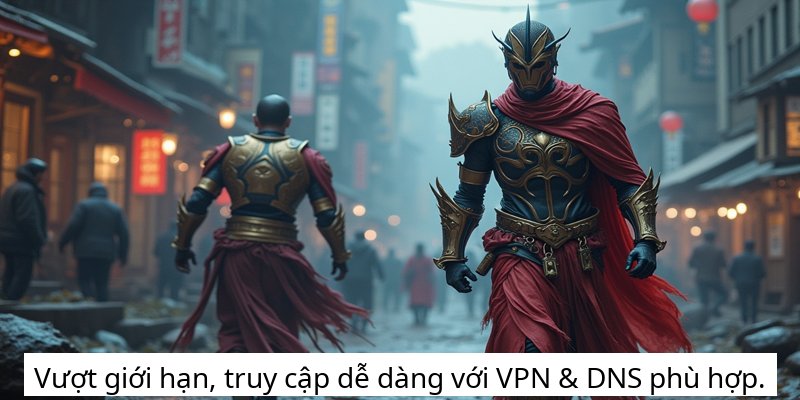 Vượt giới hạn, truy cập dễ dàng với VPN & DNS phù hợp.